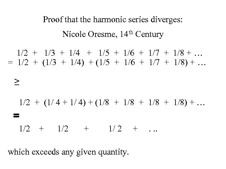 Proof that the harmonic series diverges: Nicole Oresme, 14 th Century 1/2 + 1/3