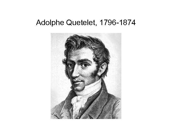 Adolphe Quetelet, 1796 -1874 