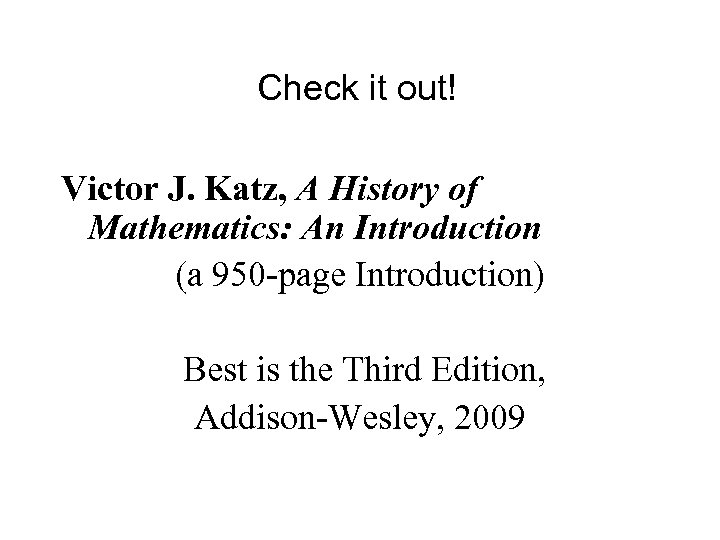 Check it out! Victor J. Katz, A History of Mathematics: An Introduction (a 950
