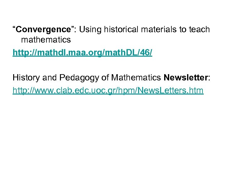 “Convergence”: Using historical materials to teach mathematics http: //mathdl. maa. org/math. DL/46/ History and
