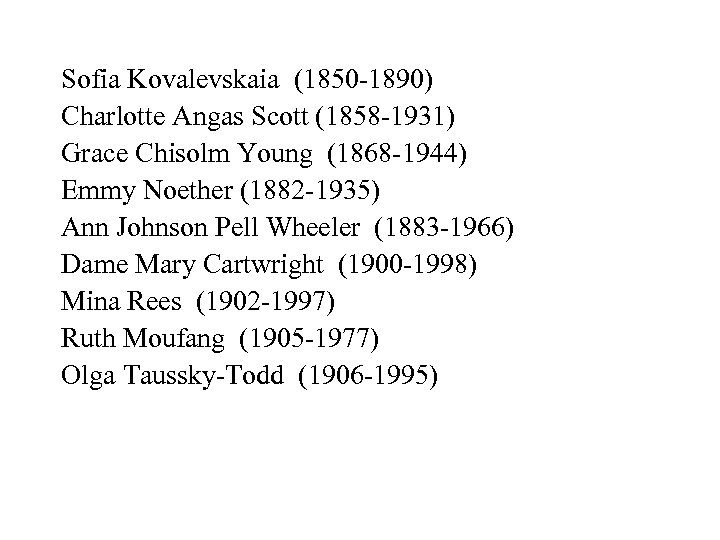Sofia Kovalevskaia (1850 -1890) Charlotte Angas Scott (1858 -1931) Grace Chisolm Young (1868 -1944)