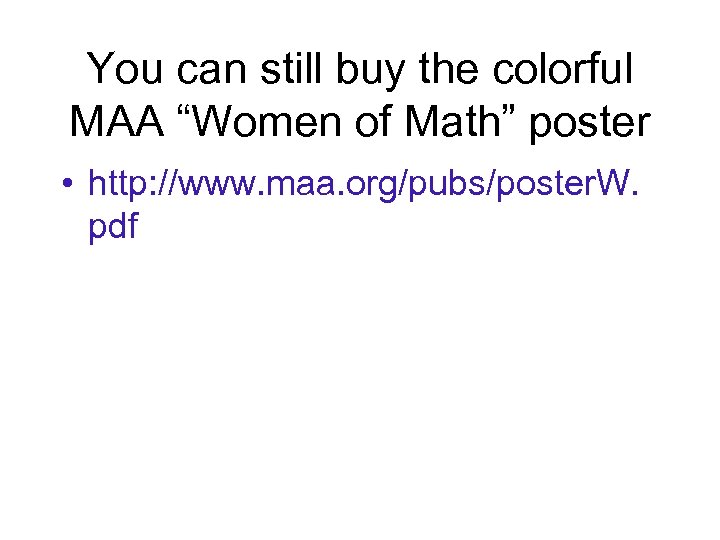 You can still buy the colorful MAA “Women of Math” poster • http: //www.