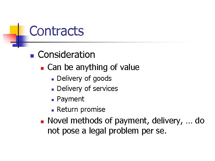 Contracts n Consideration n Can be anything of value n n n Delivery of