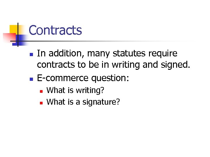 Contracts n n In addition, many statutes require contracts to be in writing and