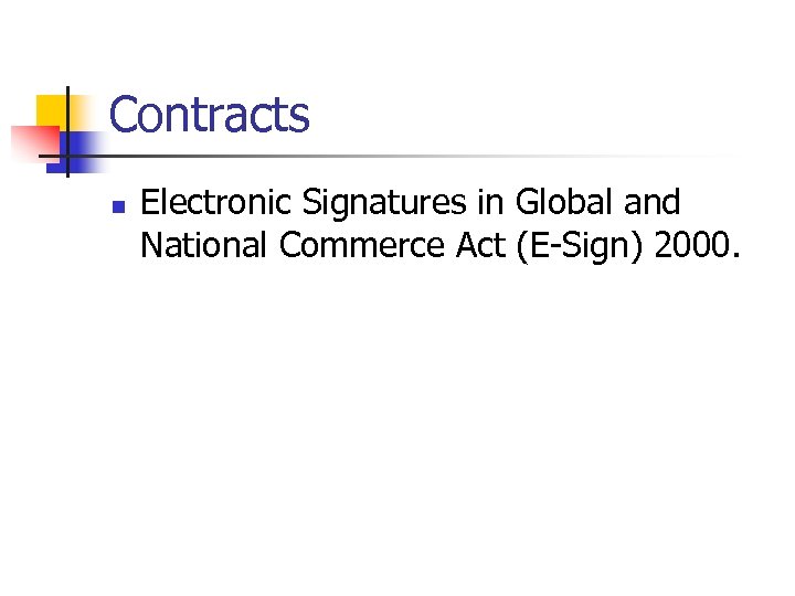 Contracts n Electronic Signatures in Global and National Commerce Act (E-Sign) 2000. 