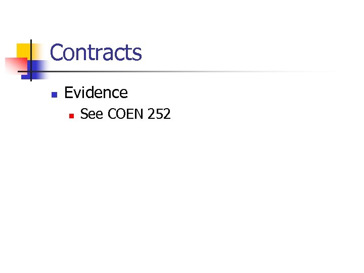 Contracts n Evidence n See COEN 252 