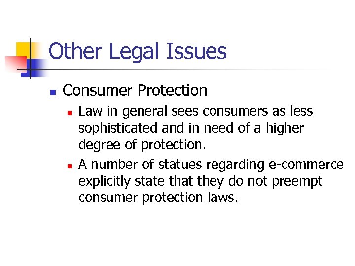Other Legal Issues n Consumer Protection n n Law in general sees consumers as