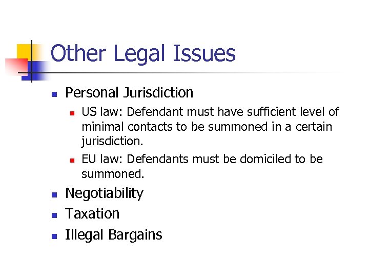 Other Legal Issues n Personal Jurisdiction n n US law: Defendant must have sufficient