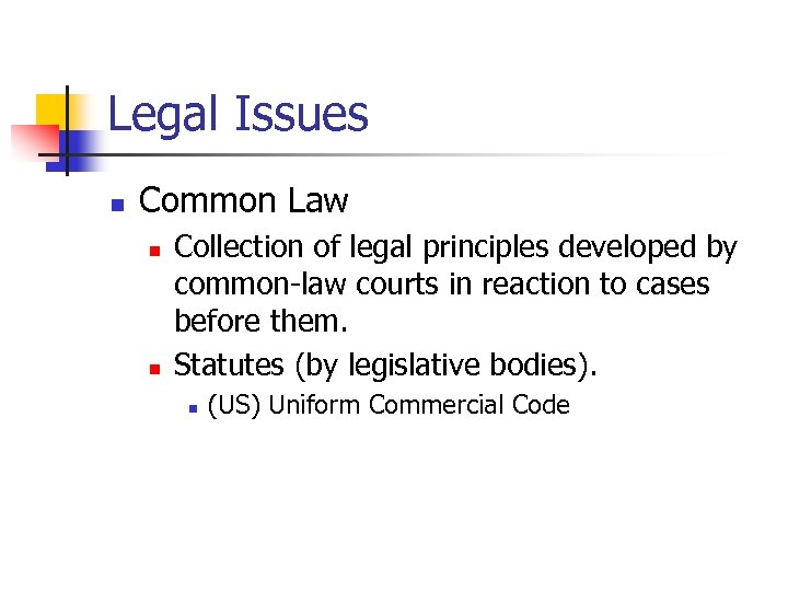 Legal Issues n Common Law n n Collection of legal principles developed by common-law