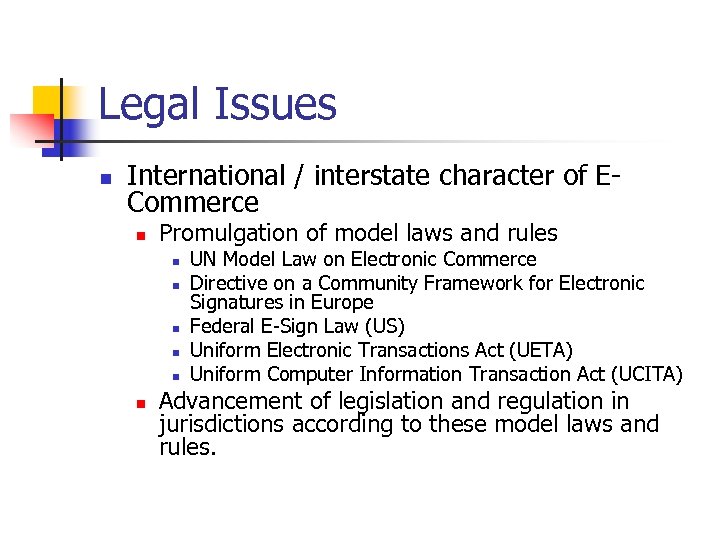 Legal Issues n International / interstate character of ECommerce n Promulgation of model laws