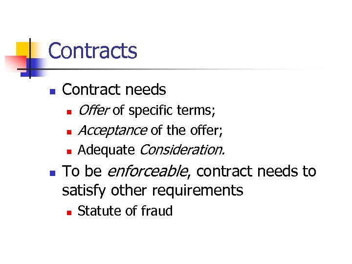 Contracts n Contract needs n n Offer of specific terms; Acceptance of the offer;
