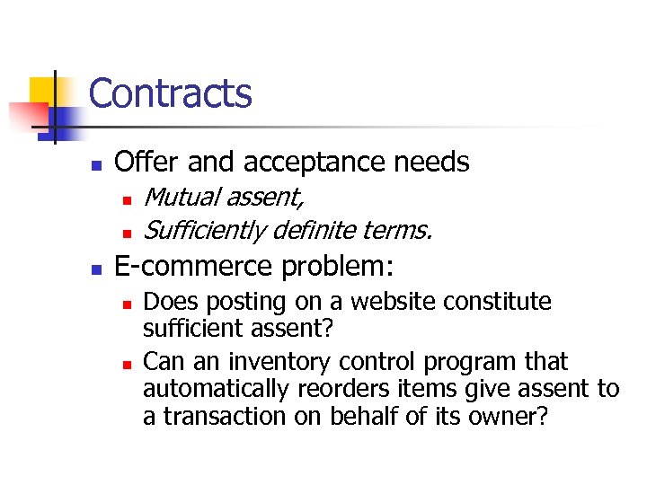 Contracts n Offer and acceptance needs n n n Mutual assent, Sufficiently definite terms.