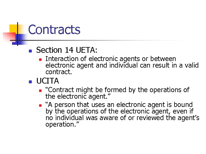 Contracts n Section 14 UETA: n n Interaction of electronic agents or between electronic
