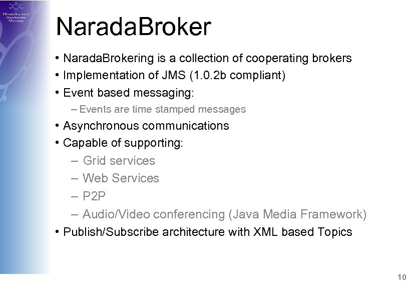 Narada. Broker • Narada. Brokering is a collection of cooperating brokers • Implementation of