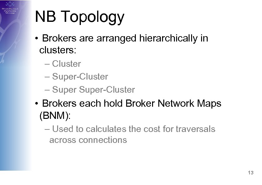 NB Topology • Brokers are arranged hierarchically in clusters: – Cluster – Super-Cluster •