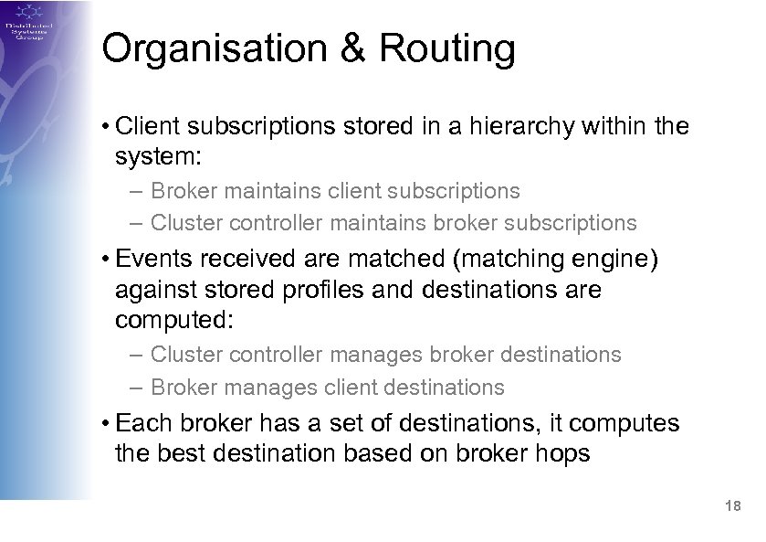 Organisation & Routing • Client subscriptions stored in a hierarchy within the system: –