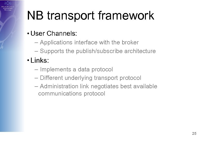 NB transport framework • User Channels: – Applications interface with the broker – Supports