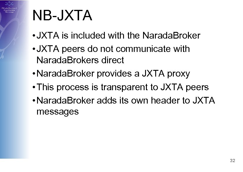 NB-JXTA • JXTA is included with the Narada. Broker • JXTA peers do not