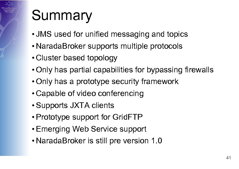 Summary • JMS used for unified messaging and topics • Narada. Broker supports multiple