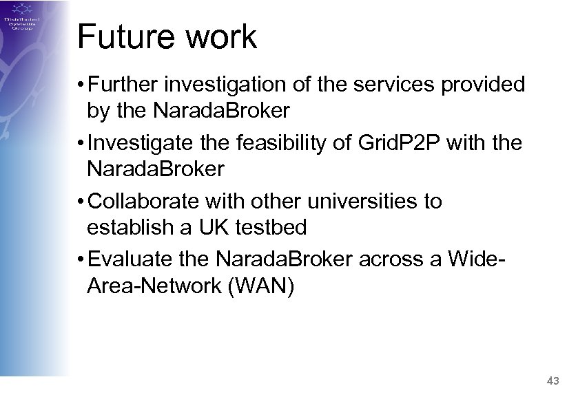 Future work • Further investigation of the services provided by the Narada. Broker •