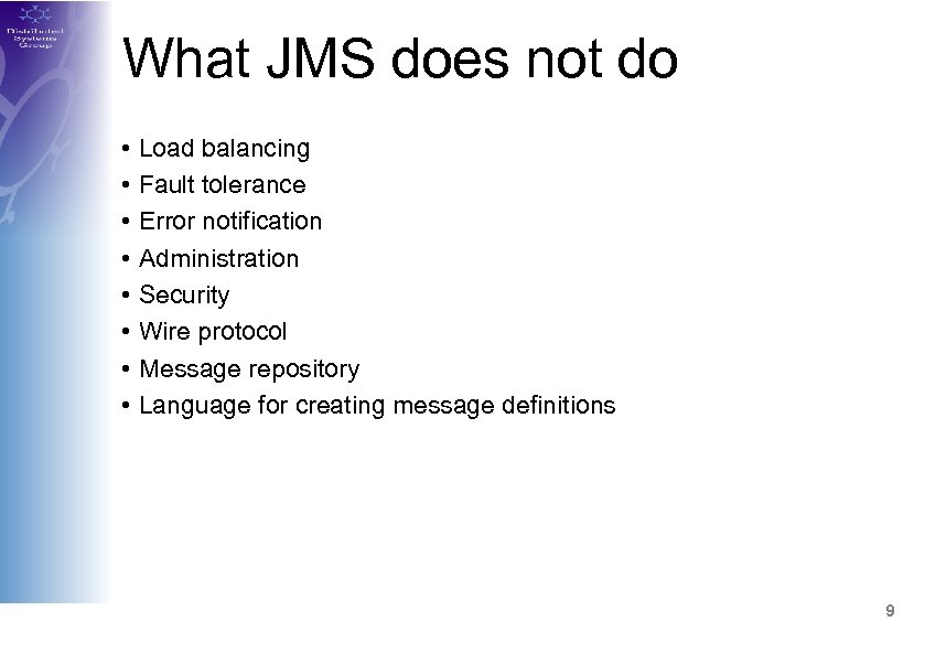 What JMS does not do • • Load balancing Fault tolerance Error notification Administration