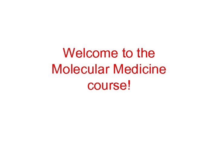 Welcome to the Molecular Medicine course! 