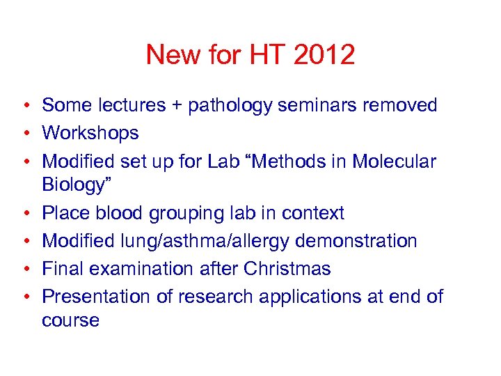 New for HT 2012 • Some lectures + pathology seminars removed • Workshops •