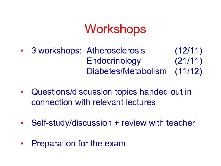 Workshops • 3 workshops: Atherosclerosis (12/11) Endocrinology (21/11) Diabetes/Metabolism (11/12) • Questions/discussion topics handed