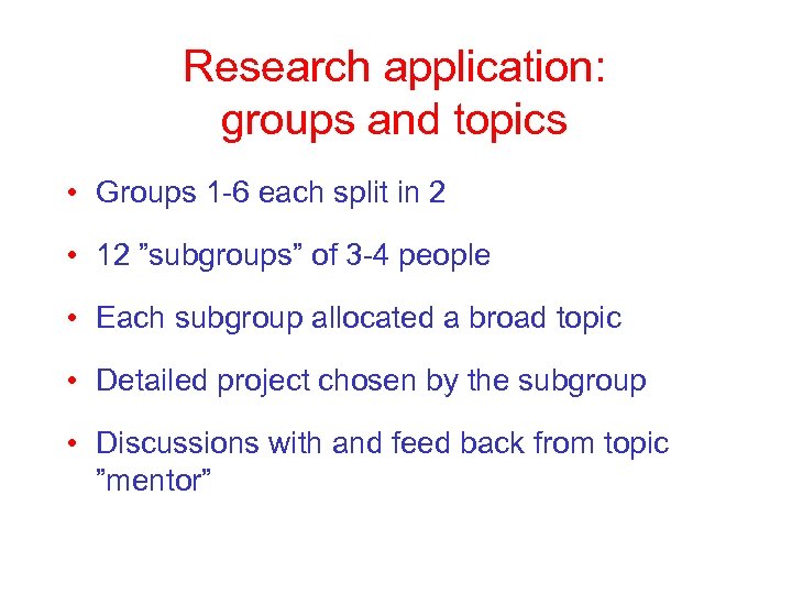 Research application: groups and topics • Groups 1 -6 each split in 2 •