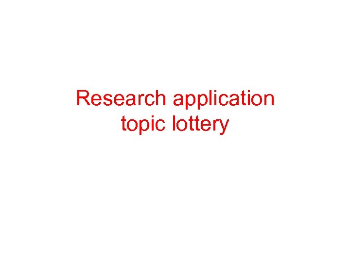Research application topic lottery 