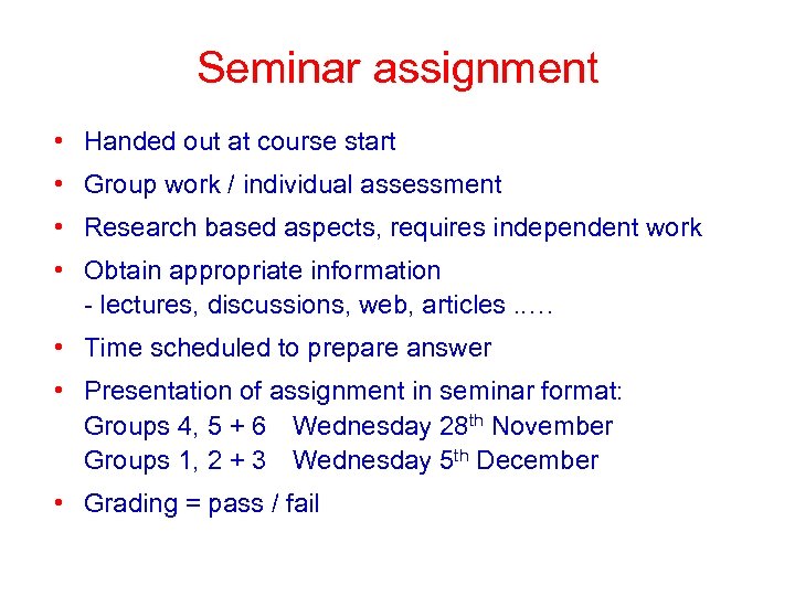 Seminar assignment • Handed out at course start • Group work / individual assessment