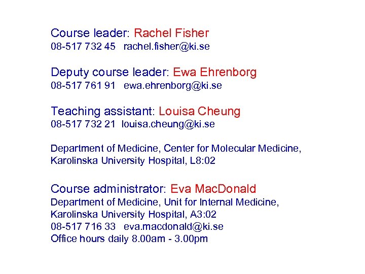 Course leader: Rachel Fisher 08 -517 732 45 rachel. fisher@ki. se Deputy course leader: