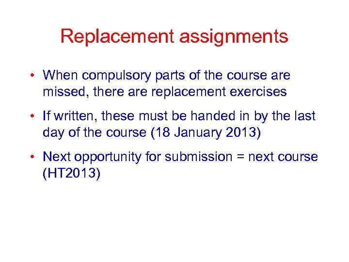 Replacement assignments • When compulsory parts of the course are missed, there are replacement