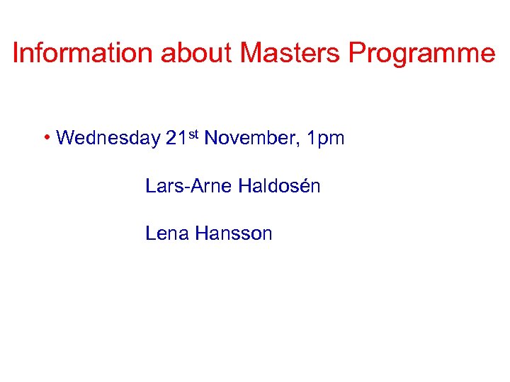 Information about Masters Programme • Wednesday 21 st November, 1 pm Lars-Arne Haldosén Lena