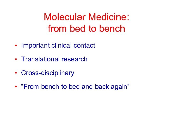 Molecular Medicine: from bed to bench • Important clinical contact • Translational research •