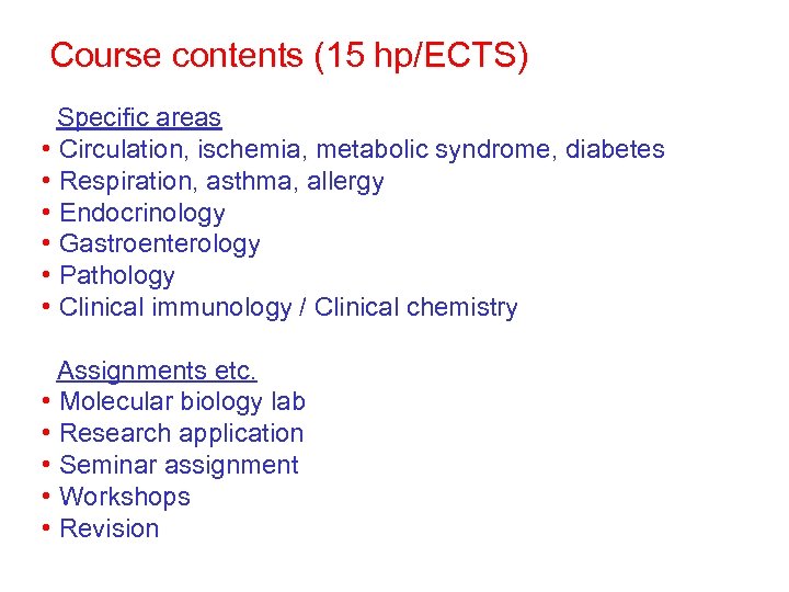 Course contents (15 hp/ECTS) Specific areas • Circulation, ischemia, metabolic syndrome, diabetes • Respiration,