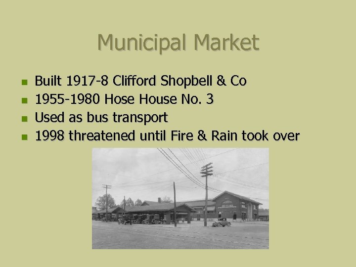 Municipal Market Built 1917 -8 Clifford Shopbell & Co 1955 -1980 Hose House No.