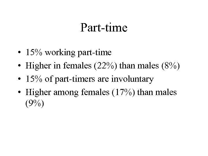 Part-time • • 15% working part-time Higher in females (22%) than males (8%) 15%