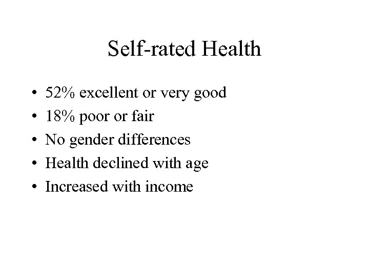 Self-rated Health • • • 52% excellent or very good 18% poor or fair