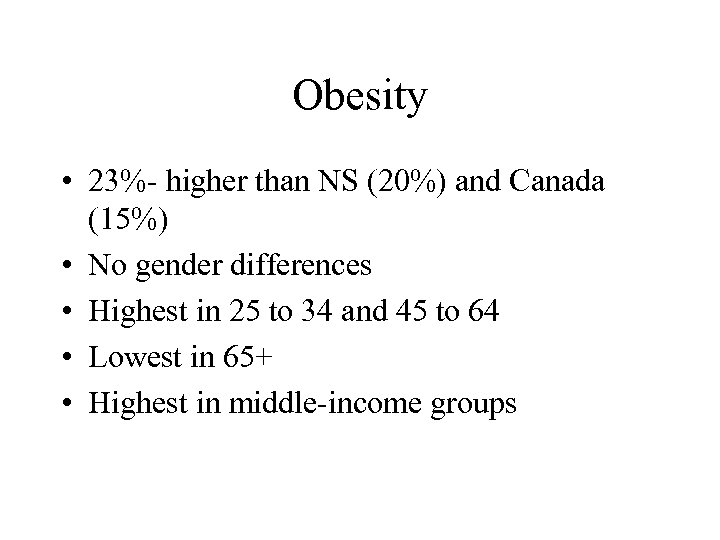 Obesity • 23%- higher than NS (20%) and Canada (15%) • No gender differences