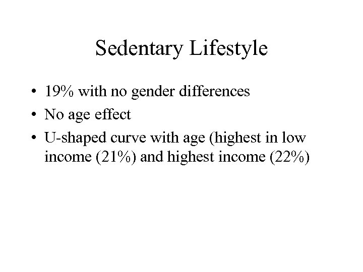 Sedentary Lifestyle • 19% with no gender differences • No age effect • U-shaped