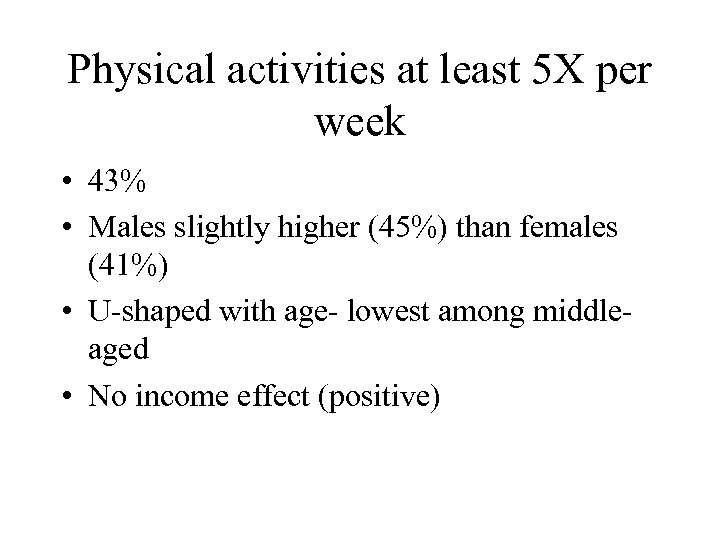 Physical activities at least 5 X per week • 43% • Males slightly higher