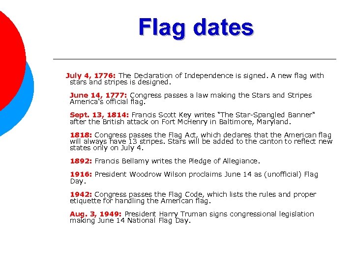 Flag dates July 4, 1776: The Declaration of Independence is signed. A new flag