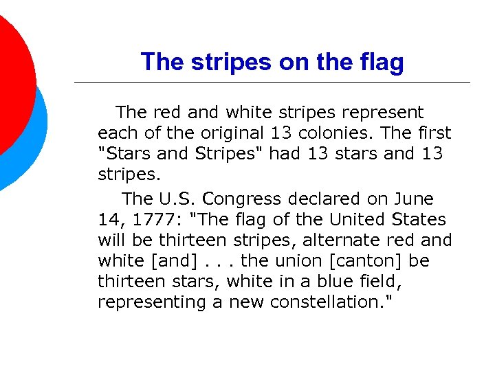 The stripes on the flag The red and white stripes represent each of the