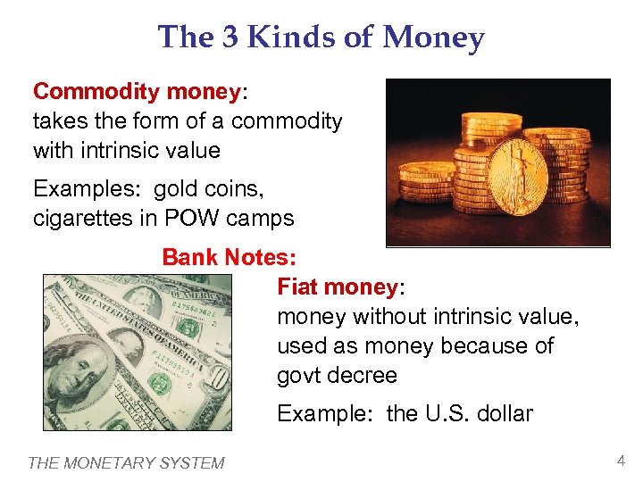 The 3 Kinds of Money Commodity money: takes the form of a commodity with