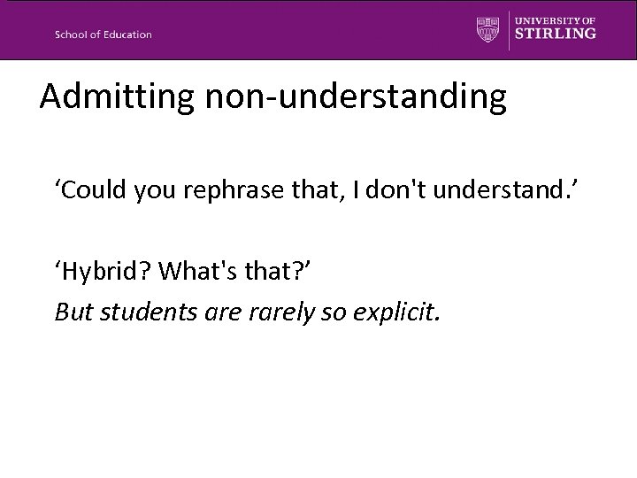 Admitting non-understanding ‘Could you rephrase that, I don't understand. ’ ‘Hybrid? What's that? ’