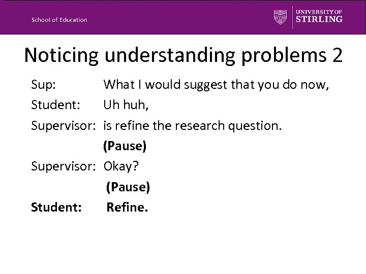 Noticing understanding problems 2 Sup: What I would suggest that you do now, Student: