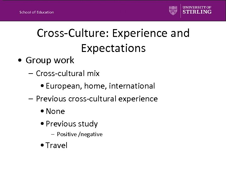 Cross-Culture: Experience and Expectations • Group work – Cross-cultural mix • European, home, international