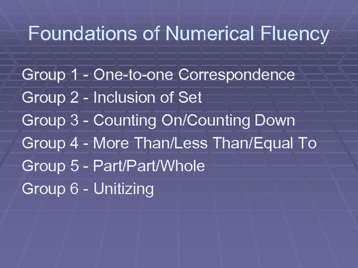 Foundations of Numerical Fluency Group 1 - One-to-one Correspondence Group 2 - Inclusion of