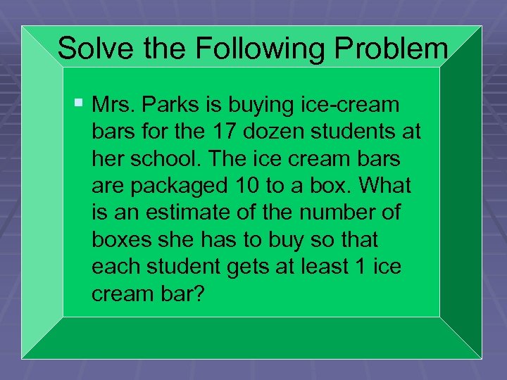 Solve the Following Problem § Mrs. Parks is buying ice-cream bars for the 17